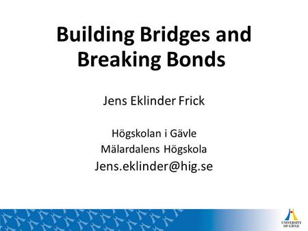 Building Bridges and Breaking Bonds