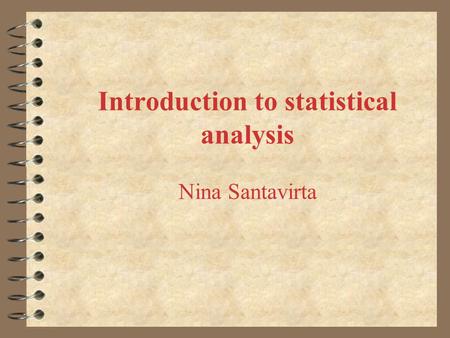 Introduction to statistical analysis Nina Santavirta