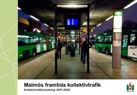 Malmös framtida kollektivtrafik Kollektivtrafikutredning 2007-2008.