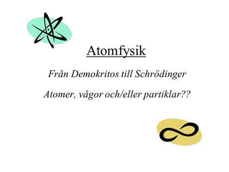 Från Demokritos till Schrödinger Atomer, vågor och/eller partiklar??