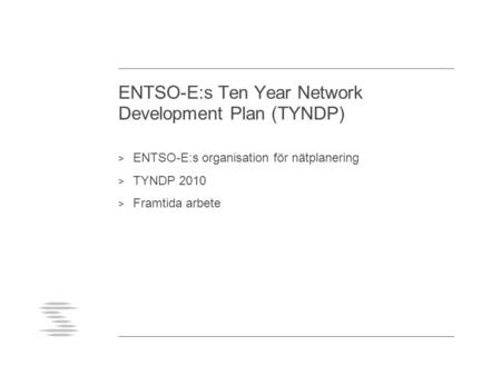 ENTSO-E:s Ten Year Network Development Plan (TYNDP) > ENTSO-E:s organisation för nätplanering > TYNDP 2010 > Framtida arbete.