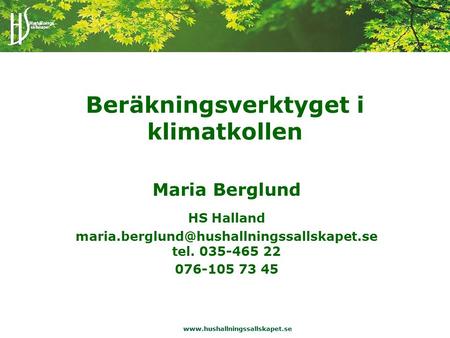 Beräkningsverktyget i klimatkollen Maria Berglund HS Halland tel. 035-465 22 076-105.