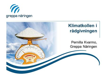 Klimatkollen i rådgivningen Pernilla Kvarmo, Greppa Näringen.