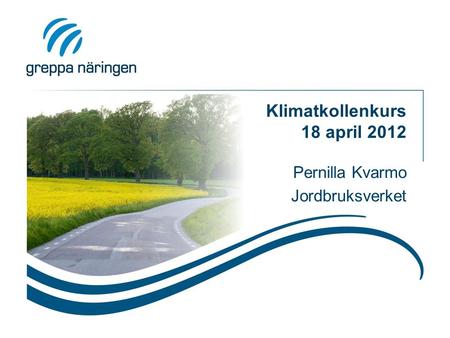 Klimatkollenkurs 18 april 2012 Pernilla Kvarmo Jordbruksverket.