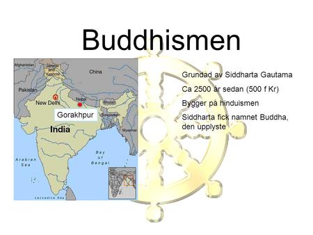Buddhismen Grundad av Siddharta Gautama Ca 2500 år sedan (500 f Kr)