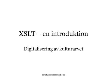 XSLT – en introduktion Digitalisering av kulturarvet.