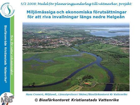Kristianstads Vattenrike Biosphere Reserve ® Good for the Man and the Biosphere Biosfärområde Kristianstads Vattenrike ® Bra för både natur och människor.