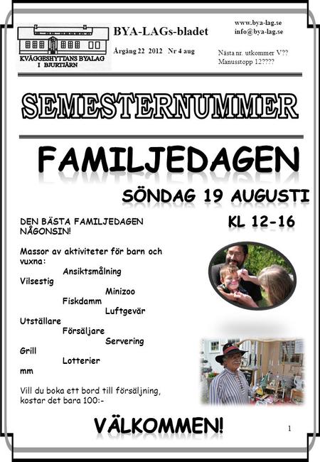 1 BYA-LAGs-bladet Årgång 22 2012 Nr 4 aug  Nästa nr. utkommer V?? Manusstopp 12???? DEN BÄSTA FAMILJEDAGEN NÅGONSIN! Massor.