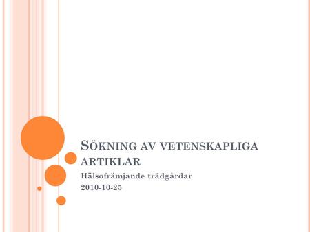 S ÖKNING AV VETENSKAPLIGA ARTIKLAR Hälsofrämjande trädgårdar 2010-10-25.