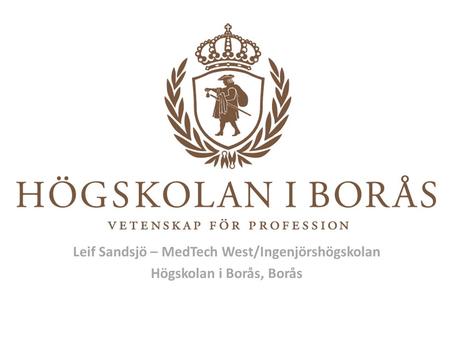 Leif Sandsjö – MedTech West/Ingenjörshögskolan Högskolan i Borås, Borås.
