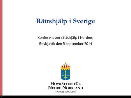 1 Rättshjälp i Sverige Konferens om rättshjälp i Norden, Reykjavik den 5 september 2014.