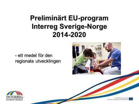 Preliminärt EU-program Interreg Sverige-Norge 2014-2020 - ett medel för den regionala utvecklingen Foto Tina Stafrén.