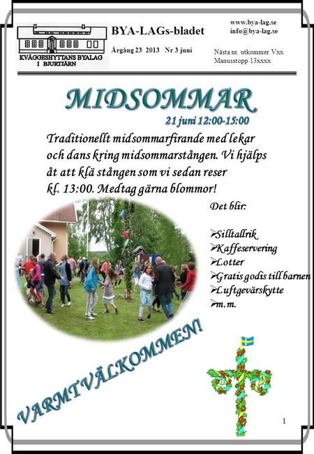 1 BYA-LAGs-bladet Årgång 23 2013 Nr 3 juni  Nästa nr. utkommer Vxx Manusstopp 13xxxx Traditionellt midsommarfirande med lekar.