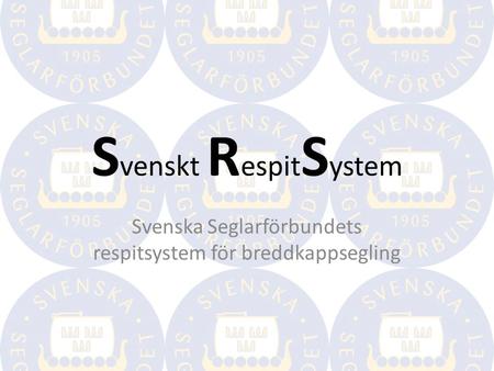 S venskt R espit S ystem Svenska Seglarförbundets respitsystem för breddkappsegling.