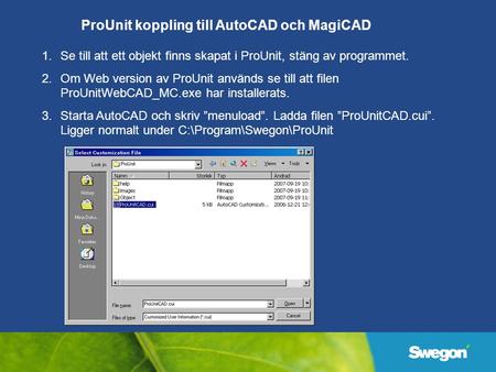 1.Se till att ett objekt finns skapat i ProUnit, stäng av programmet. 2.Om Web version av ProUnit används se till att filen ProUnitWebCAD_MC.exe har installerats.
