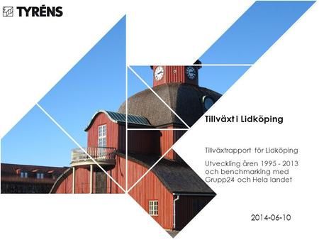 Tillväxt i Lidköping Tillväxtrapport för Lidköping Utveckling åren 1995 - 2013 och benchmarking med Grupp24 och Hela landet 2014-06-10.