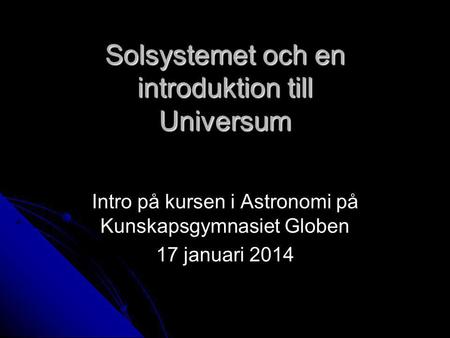 Solsystemet och en introduktion till Universum