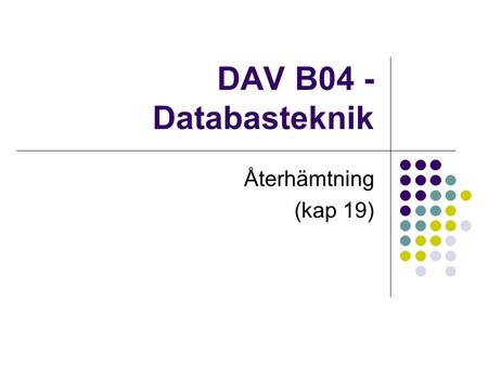 DAV B04 - Databasteknik Återhämtning (kap 19).