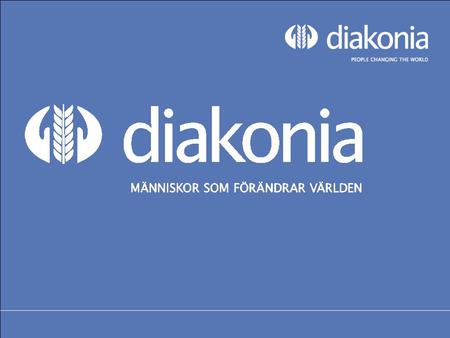 © Diakonia 2 Vad är Diakonia? © Diakonia 3 Diakonia är en kristen biståndsorganisation som tillsammans med lokala partner arbetar för en varaktig förändring.