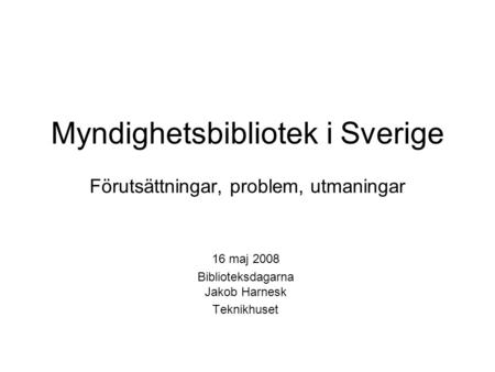 Myndighetsbibliotek i Sverige Förutsättningar, problem, utmaningar