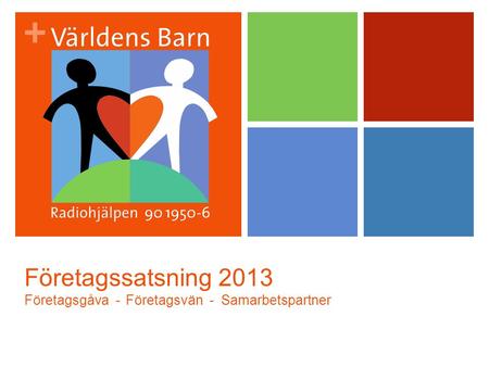 + Företagssatsning 2013 Företagsgåva - Företagsvän - Samarbetspartner.