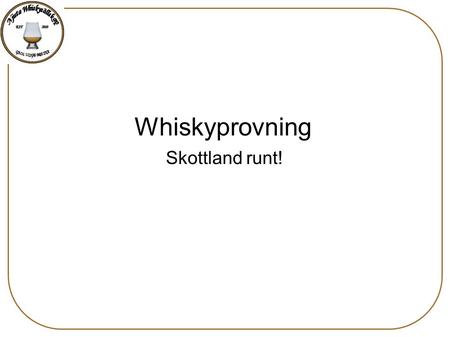 Skottland runt! Whiskyprovning.