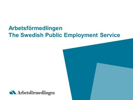 Arbetsförmedlingen The Swedish Public Employment Service.