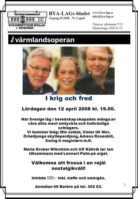 1 BYA-LAGs-bladet Årgång 18 2008 Nr 2 april Nästa nr. utkommer V23 Manusstopp 2008-05-18  I krig och fred Lördagen den 12.