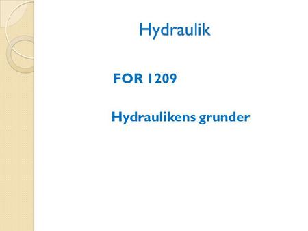 Hydraulik FOR 1209 Hydraulikens grunder.