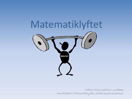 Matematiklyftet Märta-Stina Gahlin Lundberg