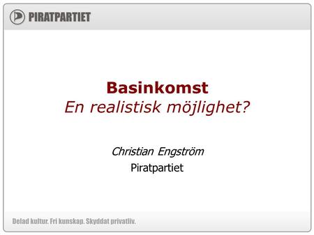 Basinkomst En realistisk möjlighet? Christian Engström Piratpartiet.