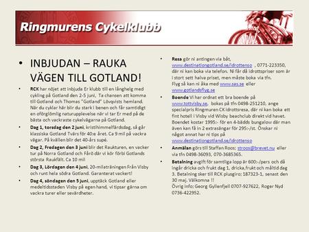 INBJUDAN – RAUKA VÄGEN TILL GOTLAND! RCK har nöjet att inbjuda Er klubb till en långhelg med cykling på Gotland den 2-5 juni, Ta chansen att komma till.