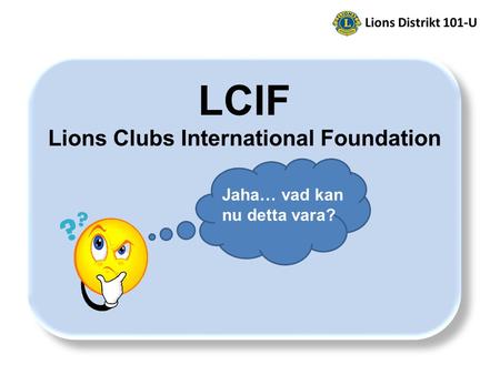 Jaha… vad kan nu detta vara? LCIF Lions Clubs International Foundation.