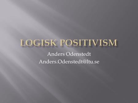 Anders Odenstedt  Termen ”positivism” skapades av den franske 1800-talssociologen Auguste Comte. Termen syftar på ”det positiva”,