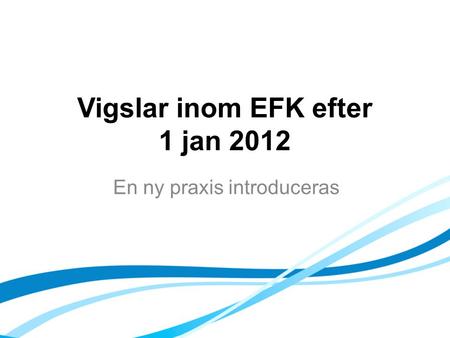 Vigslar inom EFK efter 1 jan 2012 En ny praxis introduceras.