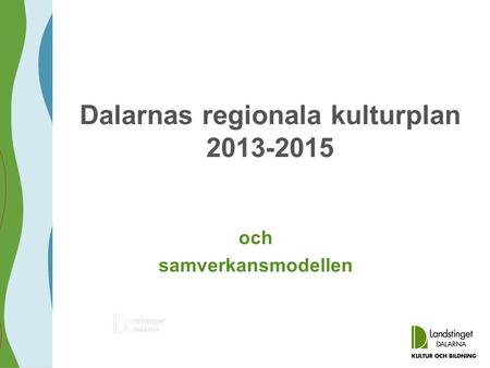 Och samverkansmodellen Dalarnas regionala kulturplan 2013-2015.