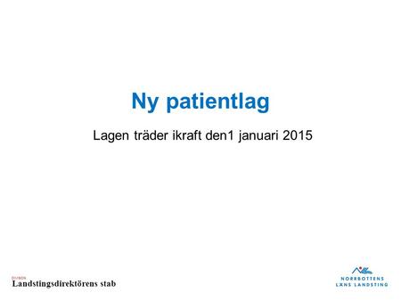 DIVISION Landstingsdirektörens stab Ny patientlag Lagen träder ikraft den1 januari 2015.