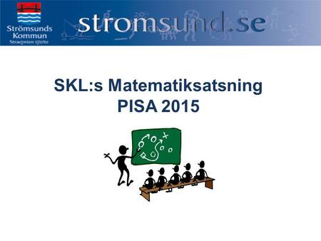 SKL:s Matematiksatsning PISA 2015. Urklipp från ”ANALYS – Öppna jämförelser 2009 Konsten att nå resultat”