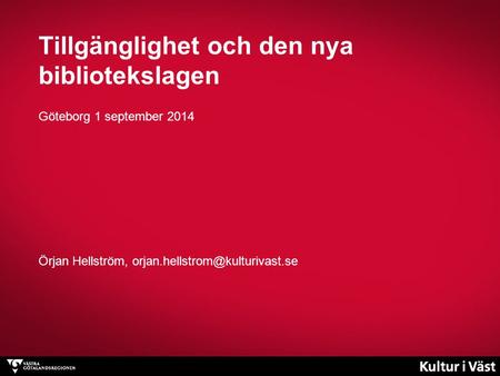 Tillgänglighet och den nya bibliotekslagen Göteborg 1 september 2014 Örjan Hellström,