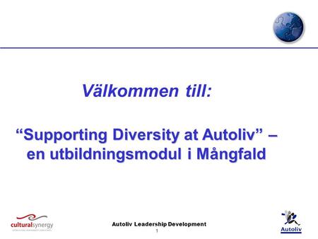 Autoliv Leadership Development 1 Välkommen till: “Supporting Diversity at Autoliv” – en utbildningsmodul i Mångfald.