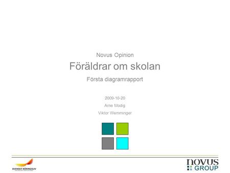Novus Opinion Föräldrar om skolan Första diagramrapport 2009-10-20 Arne Modig Viktor Wemminger.