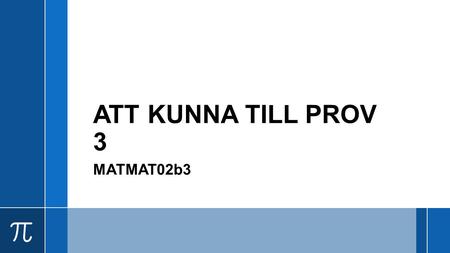 ATT KUNNA TILL PROV 3 MATMAT02b3.