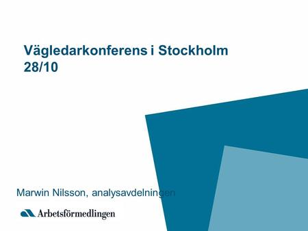 Vägledarkonferens i Stockholm 28/10 Marwin Nilsson, analysavdelningen.