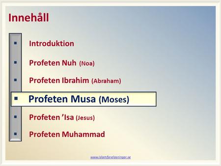 Www.islamforelasningar.se Innehåll  Introduktion  Profeten Nuh (Noa)  Profeten Ibrahim (Abraham)  Profeten Musa (Moses)  Profeten ’Isa (Jesus)  Profeten.