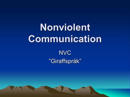 Nonviolent Communication NVC”Giraffspråk”. Marshall Rosenberg Vad är det som gör att vi tappar kontakten med vår medkänsla? Varför beter sig människor.