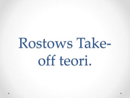 Rostows Take-off teori.