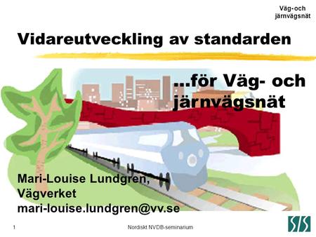 1Nordiskt NVDB-seminarium Väg- och järnvägsnät Stanli-metoden …för Väg- och järnvägsnät Vidareutveckling av standarden Mari-Louise Lundgren, Vägverket.