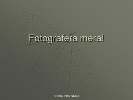 Fotografera mera! fotograferamera1.ppt.