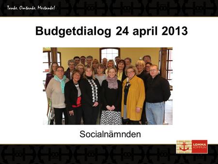 Budgetdialog 24 april 2013 Socialnämnden. 1. Hur kommer anvisade medel att användas?