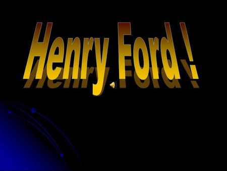 Henry Ford !.